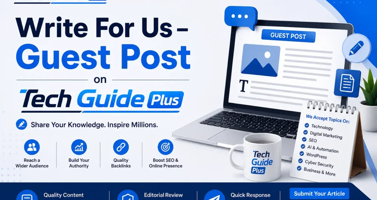 Write For Us – Submit Guest Post on Tech Guide Plus